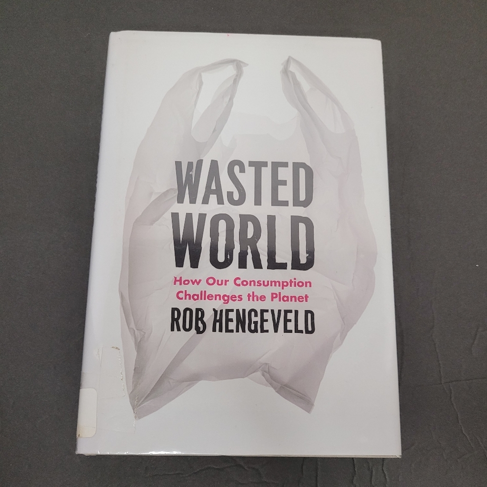 Wasted World How Our Consumption Challenges the Planet Rob Hengeveld Ex-Library